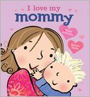 I Love My Mommy by Giles Andreae: Book Cover