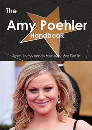 The Amy Poehler Handbook - Everything You Need to Know about