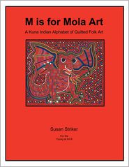 M is for Mola Art: A Kuna Indian Alphabet of Quilted Folk 