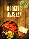 Cooking Alaskan by Alaskans: Book Cover