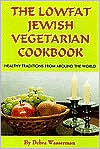 The Lowfat Jewish Vegetarian Cookbook: Healthy Traditions from Around