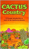 Cactus Country A Friendly Introduction to Cacti of the Southwest Dese