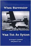 When Surrender Was Not an Option by George G. Crawford: Book Cover