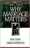Why Marriage Matters: Reasons to Believe Marriage in a Postmodern Soci