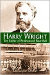 Harry Wright The Father of Professional Base Ball