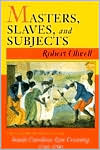 Masters Slaves and Subjects The Culture of Power in the South Caroli