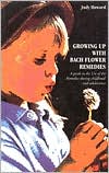 Growing up with Bach Flower Remedies A Guide to the Use of the Remedi