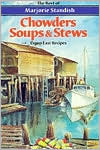 Chowders, Soups, and Stews: The Best of Marjorie Standish