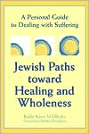 Jewish Paths toward Healing and Wholeness A Personal Guide to Dealing