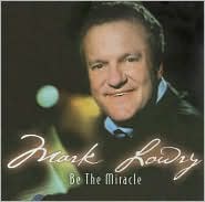 Be the Miracle by Mark Lowry: CD Cover