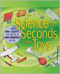 Book Cover Image. Title: Science in Seconds with Toys:  Over 100 Experiments You Can Do in Ten Minutes or Less, Author: by Jean Potter