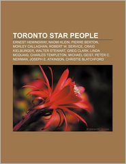 Toronto Star People: Ernest Hemingway, Naomi Klein, Pierre 