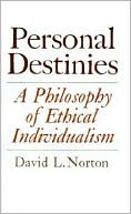 Personal Destinies A Philosophy of Ethical Individualism