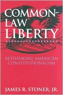 Common Law Liberty Rethinking American Constitutionalism