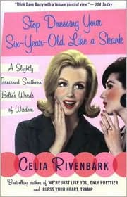 Stop Dressing Your Six-Year-Old Like a Skank by Celia Rivenbark: Book Cover
