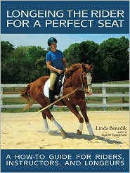 Longeing the Rider for the Perfect Seat by Linda Benedik: Book Cover