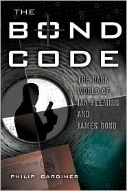 Bond Code: The Dark World of Ian Fleming and James Bond by Philip Gardiner