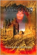 Mortar's Keep (Anneliese Thielman Saga, Book Three) by Roxanne Smolen: Book Cover
