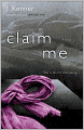 Book Cover Image. Title: Claim Me:  A Novel, Author: by J. Kenner
