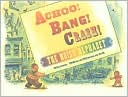 Achoo! Bang! Crash! The Noisy Alphabet by Ross MacDonald