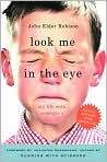 Book Cover Image. Title: Look Me in the Eye: My Life with Asperger's, Author: by John Elder  Robison