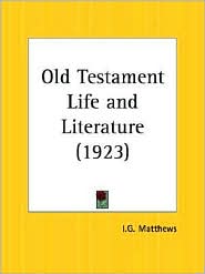 Old Testament Life and Literature by I. G. Matthews: Book Cover