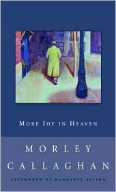 More Joy in Heaven 
by Morley Callaghan, 
Margaret Avison 
(Afterword)
read more...