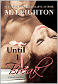 Book Cover Image. Title: Until I Break, Author: by M. Leighton