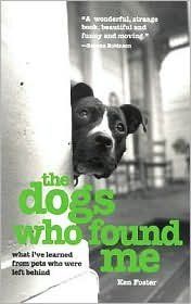The Dogs Who Found Me: What I've Learned from Pets Who Were Left Behind