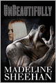 Book Cover Image. Title: Unbeautifully, Author: by Madeline Sheehan