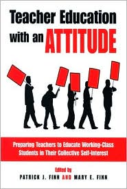 Teacher Education with an Attitude: Preparing Teachers to Educate Working-Class Students in Their Collective Self-Interest