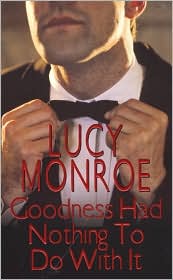 Goodness Had Nothing to Do with It by Lucy Monroe: Book Cover