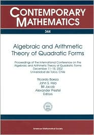 Algebraic and Arithmetic Theory of Quadratic Forms (Contemporary Mathematics #344): Proceedings of the International Conference on the Algebraic and Arithmetic Theory of Quadratic Forms, December 11-18, 2002, Universidad de Talca, Chile