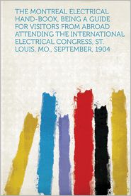 The Montreal Electrical Hand-Book, Being a Guide for 