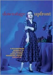 Downstage Upfront: A 40th Anniversary "Biography" of New Zealand's Longest Lasting Professional Theatre