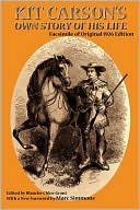 Kit Carsons Own Story of His Life Facsimile of Original 1926 Edition