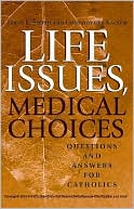 Life Issues Medical Choices Questions and Answers for Catholics