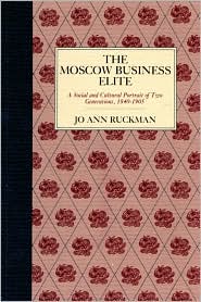 The Moscow Business Elite, 1840-1905 by Jo Ann Ruckman: Book Cover