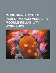 Monitoring System Performance: Venue: Pv Module Reliability Workshop