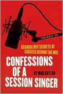 Confessions of a Session Singer: Scandalous Secrets of Success behind