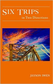 Six Trips in Two Directions by Jayson Iwen: Book Cover
