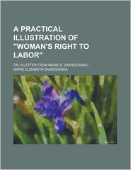 A Practical Illustration Of Woman's Right To Labor, Or, A 