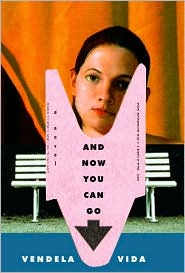 And Now You Can Go by Vendela Vida: Book Cover