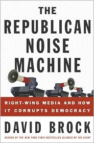 The Republican Noise Machine by David Brock: Book Cover