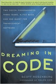 Dreaming in Code: Two Dozen Programmers, Three Years, 4, 732 Bugs, and One Quest for Transcendent Software