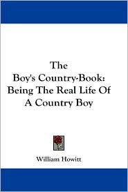 Boy's Country-Book: Being the Real Life of a Country Boy