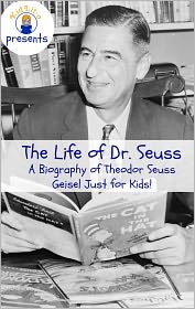 The Life of Dr. Seuss: A Biography of Theodor Seuss Geisel 