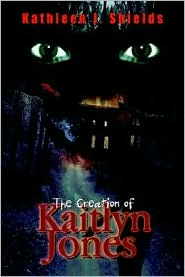 Creation of Kaitlyn Jones by Kathleen J. Shields: Book Cover