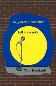 So, You're a Comedian, Tell Me a Joke by Tim Hentzell: Book Cover