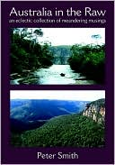 Australia in the Raw An Eclectic Collection of Meandering Musings